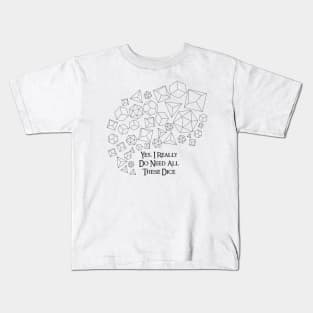 Yes, I Really Do Need All These Dice Kids T-Shirt